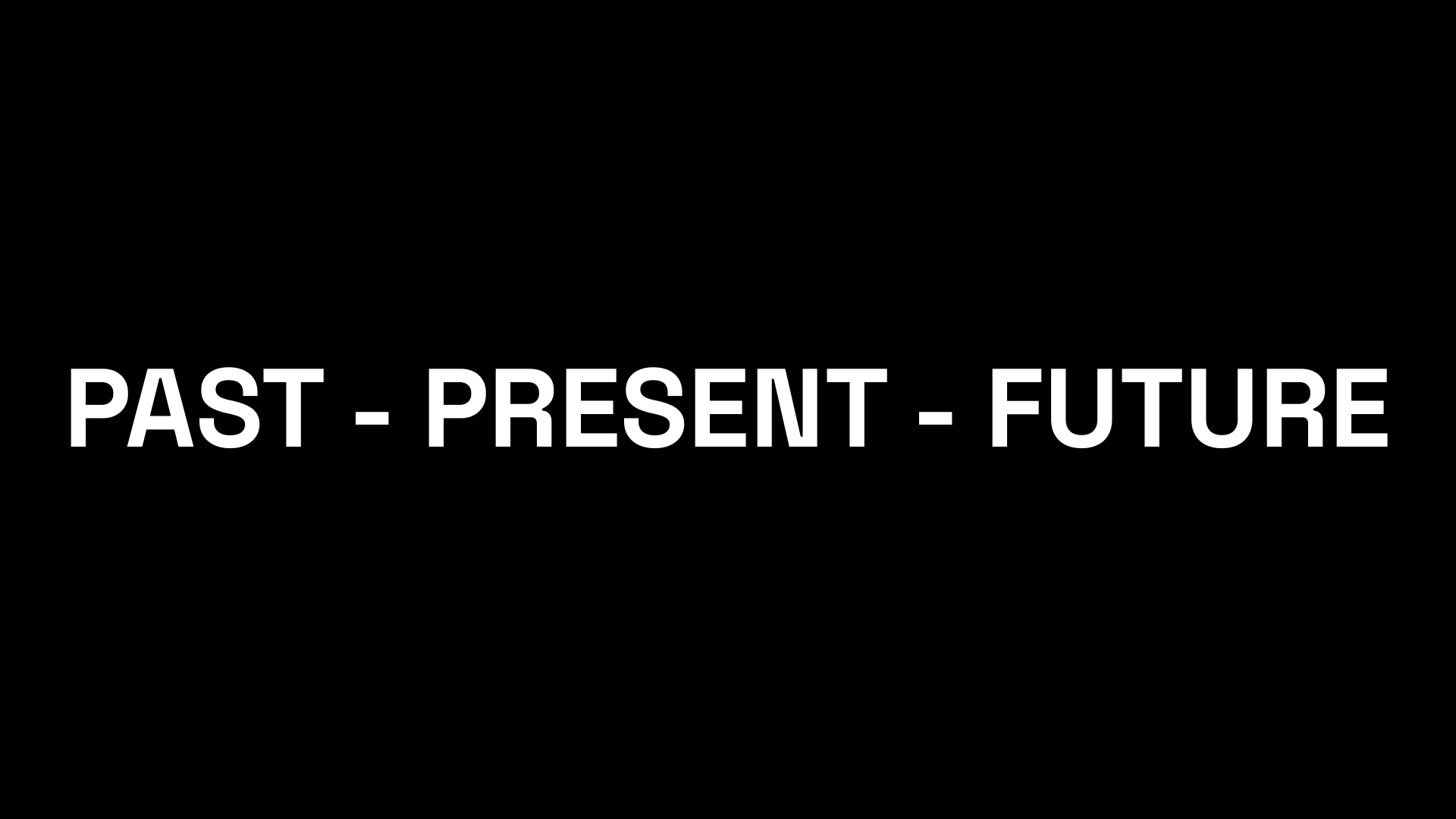 History Present Future slide 3: PAST - PRESENT - FUTURE