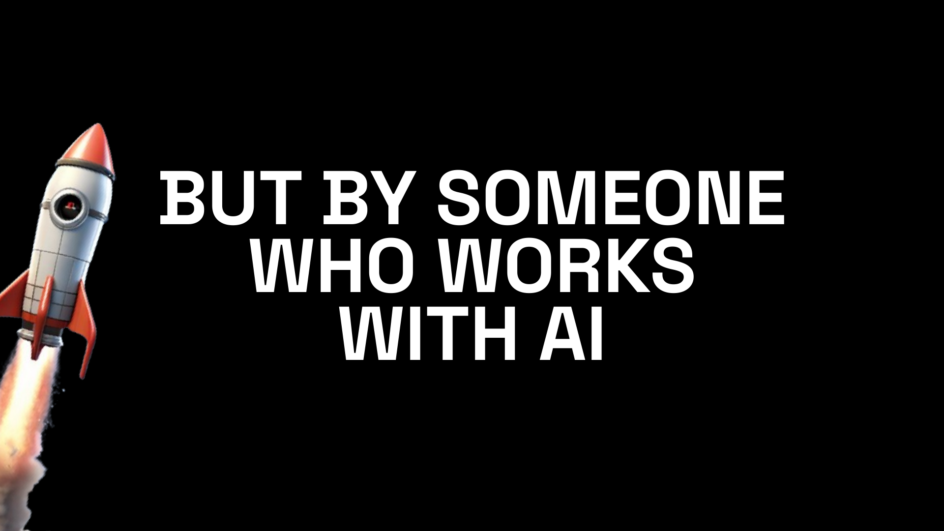 History Present Future slide 81: BUT BY SOMEONE WHO WORKS WITH AI