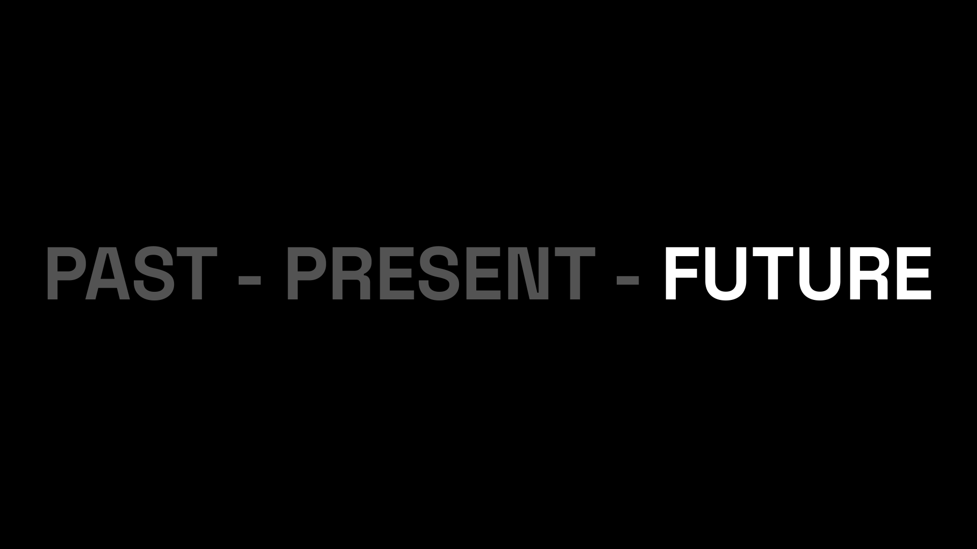 History Present Future slide 91: PAST - PRESENT - FUTURE
