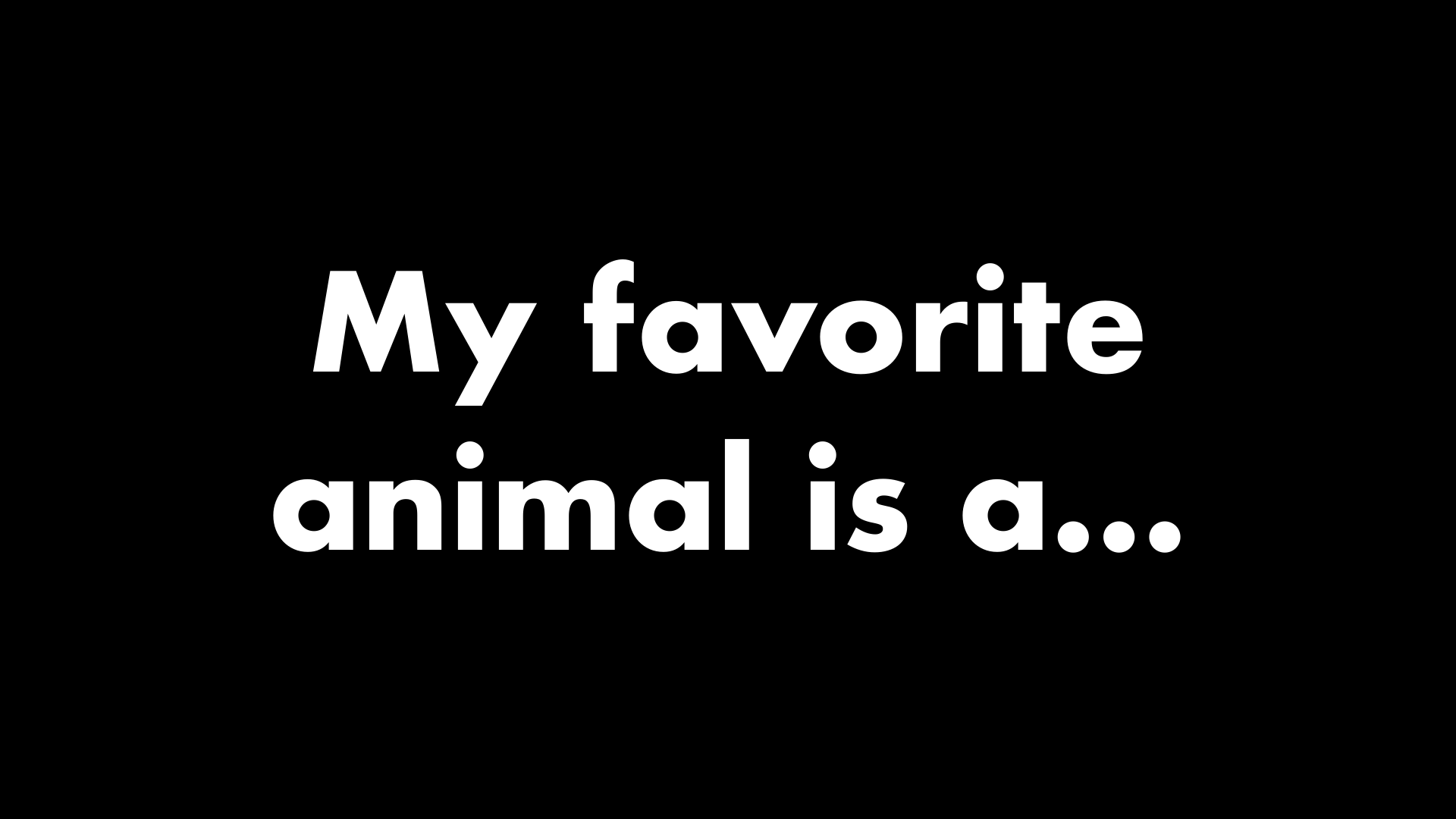 History Present Future slide 96: My favorite animal is a…