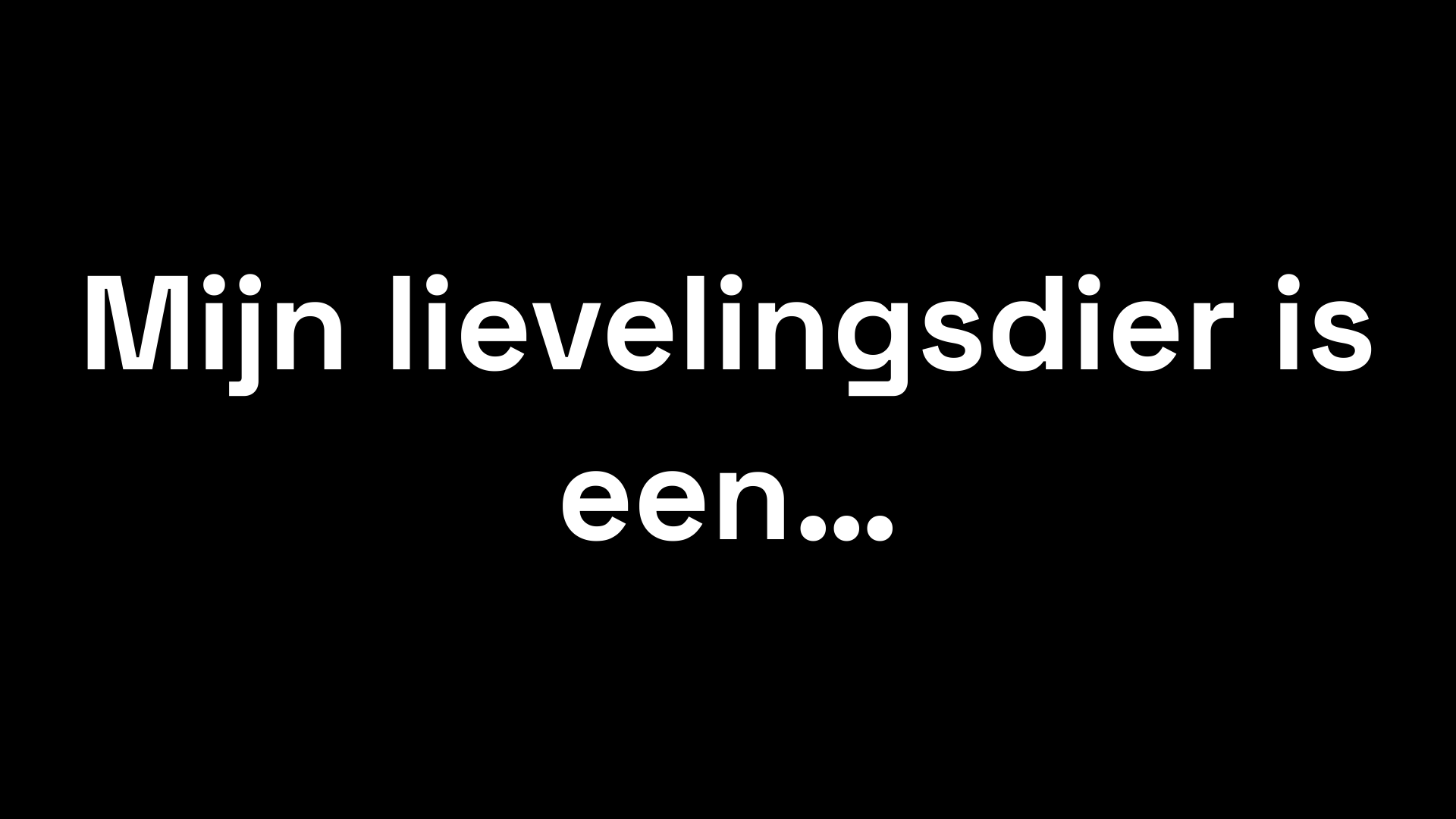 Verleden Heden Toekomst slide 124: Mijn lievelingsdier is een…
